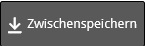 Schaltfläche Zwischenspeichern